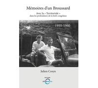 Mémoires d'un Broussard Avec la « Territoriale » dans les profondeurs de la fôret congolaise - 1955-1960 - Julien Cosyn - Dynamedia - broché - Essai