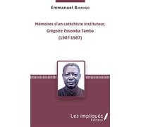 Mémoires d'un catéchiste instituteur, Grégoire Essomba Tamba (1907-1987) - Emmanuel Bidzogo - Les Impliqués - broché - Essai