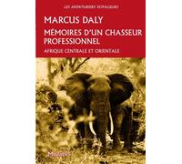 Mémoires d'un chasseur professionel Afrique centrale et orientale - Marcus Daly - Montbel Eds De - broché - Biographie