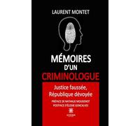 Mémoires d’un criminologue: Justice faussée, République dévoyée