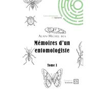 Mémoires d'un entomologiste - Tome 1 Et si les insectes révélaient des secrets essentiels au fonctionnement du vivant ? - Alain-Michel Béa - Publibook - broché - Guide
