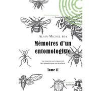 Mémoires d'un entomologiste - Tome 2 Les insectes qui piquent et les sympathiques se dévoilent - Alain-Michel Béa - Connaissances Et Savoirs - broché - Essai