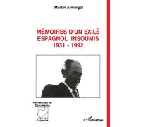 Mémoires D'un Exilé Espagnol Insoumis - 1931-1992