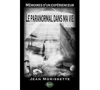 Mémoires d'un expérienceur - Le paranormal dans ma vie