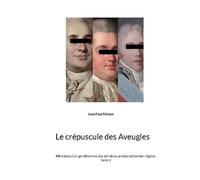 Mémoires D'un Gentilhomme Des Dernières Années De L'ancien Régime Tome 2 - Le Crépuscule Des Aveugles