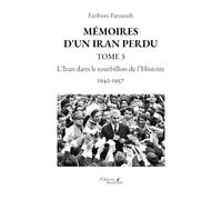 Mémoires d'un Iran perdu - Tome 3: L'Iran dans le tourbillon de l'Histoire 1942-1957