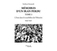 Mémoires d'un Iran perdu - Tome 3 L'Iran dans le tourbillon de l'Histoire 1942-1957 - Hamila Farzaneh - Baudelaire - broché - Biographie