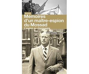 Mémoires d'un maître-espion du Mossad: L'Espion au champagne
