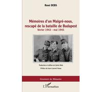 Mémoires D'un Malgré-Nous, Rescapé De La Bataille De Budapest (Février 1943 - Mai 1945)