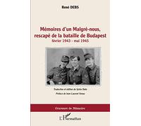 Mémoires d'un Malgré-nous, rescapé de la bataille de Budapest: février 1943-mai 1945