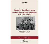 Mémoires d'un Malgré-nous, rescapé de la bataille de Budapest Sylvie Debs (Auteur), René Debs (Auteur)