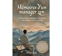 Mémoires d'un manager zen: 52 approches pour manager avec sagesse, sérénité et efficacité