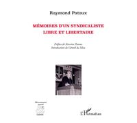 Mémoires d'un syndicaliste libre et libertaire - Raymond Patoux - L'harmattan - broché - Essai