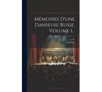 Mémoires D'une Danseuse Russe, Volume 1...