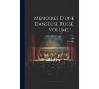 Mémoires D'une Danseuse Russe, Volume 1...
