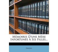 Mémoires D'une Mère Infortunée À Ses Filles...