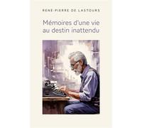 Mémoires d'une vie au destin inattendu - René-Pierre De Lastours - Librinova - broché - Témoignage