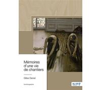Mémoires d'une vie de chantiers - Daniel Gilles - Nombre 7 - relié - Témoignage