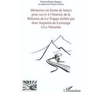 Mémoires en forme de lettres pour servir à l'histoire de la réforme de la Trappe établie par dom Augustin de Lestrange à la Valsainte, par un religieux qui y a vécu de 1793 à 1808 - Nicolas-Claude Dar
