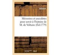Mémoires et anecdotes pour servir à l'histoire de M. de Voltaire Voltaire (Auteur)