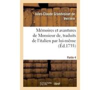Mémoires et avantures de Monsieur de, traduits de l'italien par lui-même Partie 4 - Jules-Claude Grandvoinet de Verrière - Hachette Bnf - broché - Livre