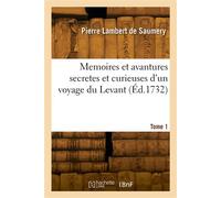 Memoires et avantures secretes et curieuses d'un voyage du Levant. Tome 1 - Pierre Lambert de Saumery - Hachette Bnf - broché - Livre