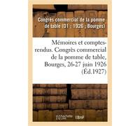 Mémoires et comptes-rendus. Congrès commercial de la pomme de table, Bourges, 26-27 juin 1926 - Congrès commercial de la pomme de table - Hachette Bnf - broché - Livre