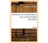 Mémoires et correspondance du comte de Villèle. Tome 3 Joseph Villèle (Auteur)