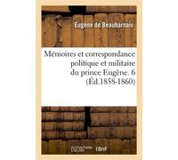 Mémoires et correspondance politique et militaire du prince Eugène. 6 (Éd.1858-1860) - Eugène Beauharnais - Hachette Bnf - broché - Livre