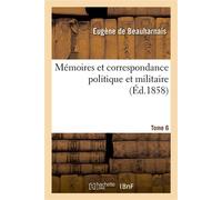 Mémoires et correspondance politique et militaire. Tome 6 - Eugène Beauharnais - Hachette Bnf - broché - Livre