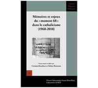 Mémoires Et Enjeux Du "Moment 68" Dans Le Catholicisme (1968-2018)