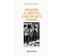 Mémoires et héritage d'une enfance nomade - Armin Kadlecsovics - Le Lys Bleu - broché - Témoignage