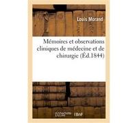 Mémoires et observations cliniques de médecine et de chirurgie Louis Morand (Auteur)