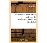 Mémoires et observations pratiques de médecine-vétérinaire - B Mousis - Hachette Bnf - broché - Livre
