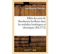 Mémoires et observations sur les effets des eaux de Bourbonne-les-Bains, en Champagne Jean-Baptiste Chevalier (Auteur)