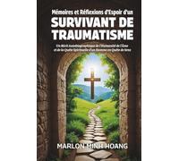 Mémoires et Réflexions d'Espoir d'un Survivant de Traumatisme: Un Récit Autobiographique de l’Humanité de l’Âme et de la Quête Spirituelle d’un Homme en Quête de Sens