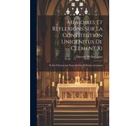 Memoires Et Reflexions Sur La Constitution Unigenitus De Clement Xi: Et Sur L'instruction Pastorale Des Xl Prelats Acceptans