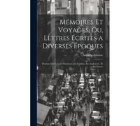 Mémoires Et Voyages; Ou, Lettres Écrites A Diverses Époques