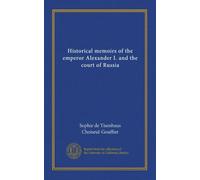 Mémoires historiques de l'empereur Alexandre Ier et de la cour de Russie