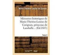 Mémoires historiques de Marie-Thérèse-Louise de Carignan, princesse de Lamballe. Tome 2 (Éd.1815) Marie-Thérèse Louise Savoie-Carignan de Lamballe (Auteur)