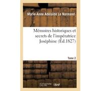 Mémoires historiques et secrets de l'impératrice Joséphine. Tome 2