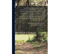 Mémoires historiques sur la Louisiane, contenant ce qui y est arrivé de plus mémorable depuis l'année 1687. jusqu'à présent; avec l'établissement de ... sous la direction de la C...: 1