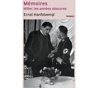 Mémoires - Hitler, les années obscures Ernst Franz Hanfstaengl (Auteur), Jean-Paul Bled (Préface), Jean-Paul Bled (Notes), Claude Noël (Traduction)