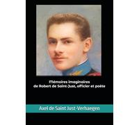Mémoires imaginaires de Robert de Saint-Just, officier et poète