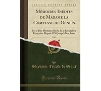 Mémoires Inédits de Madame La Comtesse de Genlis, Vol. 2: Sur Le Dix-Huitième Siècle Et La Révolution Françoise, Depuis 1756 Jusqu'à Nos Jours (Classic Reprint)