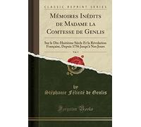 Mémoires Inédits de Madame La Comtesse de Genlis, Vol. 5: Sur Le Dix-Huitième Siècle Et La Révolution Française, Depuis 1756 Jusqu'à Nos Jours (Classic Reprint)