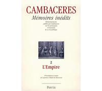 Mémoires inédits : Eclaircissements publiés par cambaceres sur les principaux événements de sa vie politique, tome 2 - L'empire