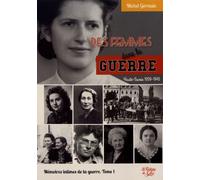 Mémoires Intimes De La Guerre - Tome 1, Des Femmes Dans La Guerre (Haute-Savoie 1939-1945)