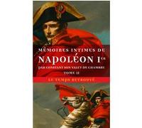 Mémoires Intimes De Napoléon 1er Par Constant Son Valet De Chambre - Tome 2