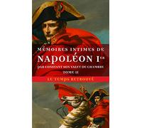 Mémoires intimes de Napoléon 1ᵉʳ par Constant, son valet de chambre (Tome 2)
